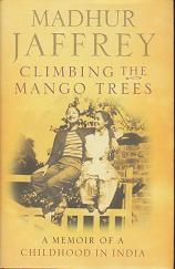 Climbing the Mango Trees : A Memoir of a Childhood in India by Madhur Jaffrey